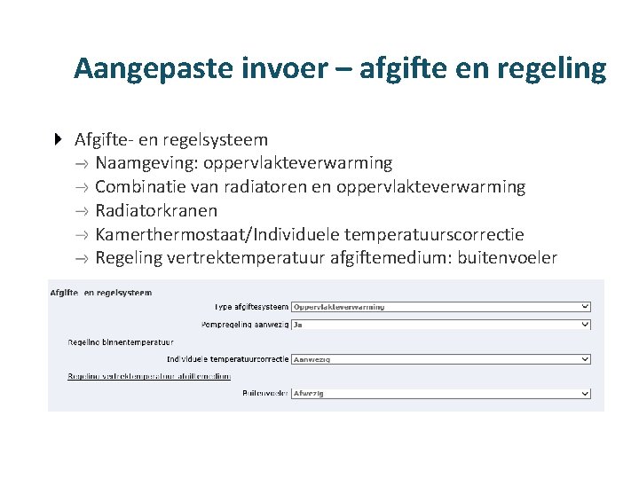 Aangepaste invoer – afgifte en regeling Afgifte- en regelsysteem Naamgeving: oppervlakteverwarming Combinatie van radiatoren