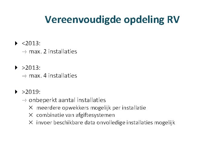 Vereenvoudigde opdeling RV <2013: max. 2 installaties >2013: max. 4 installaties >2019: onbeperkt aantal