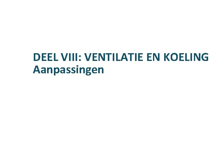 DEEL VIII: VENTILATIE EN KOELING Aanpassingen 