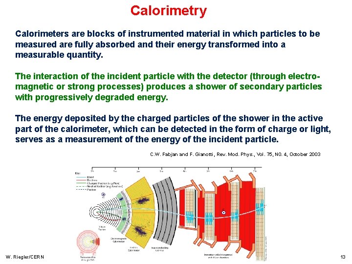 Calorimetry Calorimeters are blocks of instrumented material in which particles to be measured are Calorimetry Calorimeters are blocks of instrumented material in which particles to be measured are