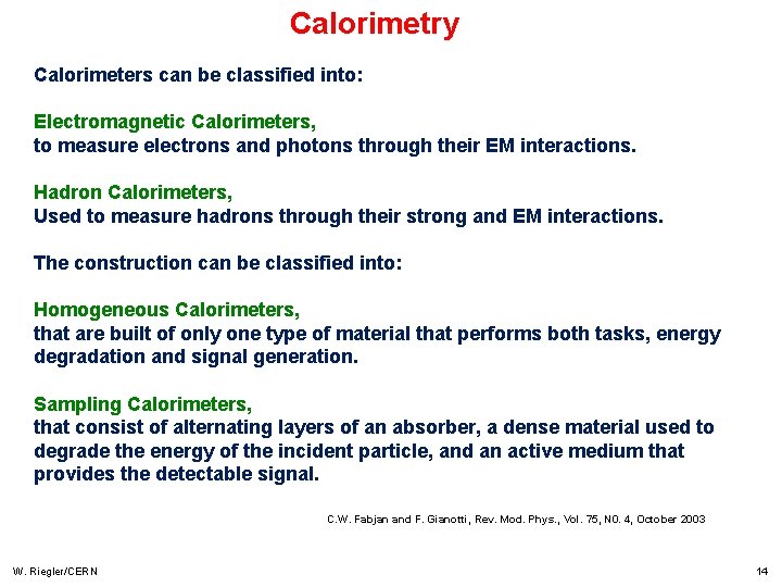 Calorimetry Calorimeters can be classified into: Electromagnetic Calorimeters, to measure electrons and photons through Calorimetry Calorimeters can be classified into: Electromagnetic Calorimeters, to measure electrons and photons through