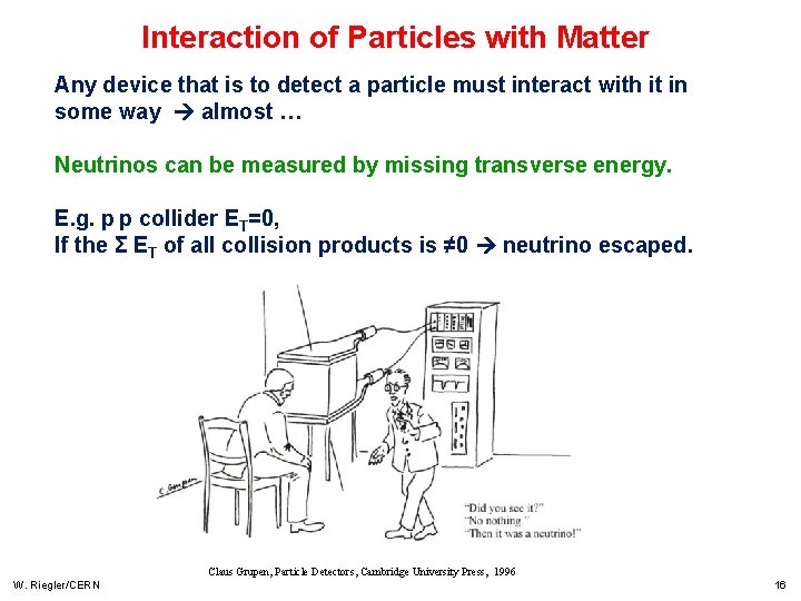 Interaction of Particles with Matter Any device that is to detect a particle must Interaction of Particles with Matter Any device that is to detect a particle must