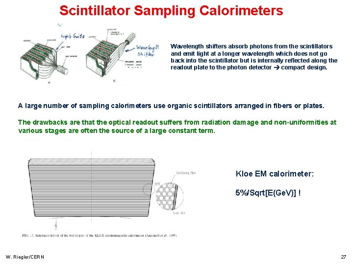Scintillator Sampling Calorimeters Wavelength shifters absorb photons from the scintillators and emit light at Scintillator Sampling Calorimeters Wavelength shifters absorb photons from the scintillators and emit light at