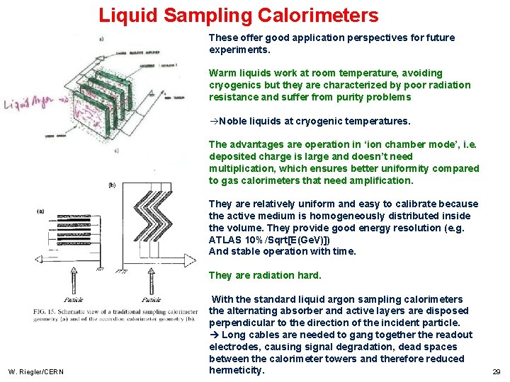 Liquid Sampling Calorimeters These offer good application perspectives for future experiments. Warm liquids work Liquid Sampling Calorimeters These offer good application perspectives for future experiments. Warm liquids work