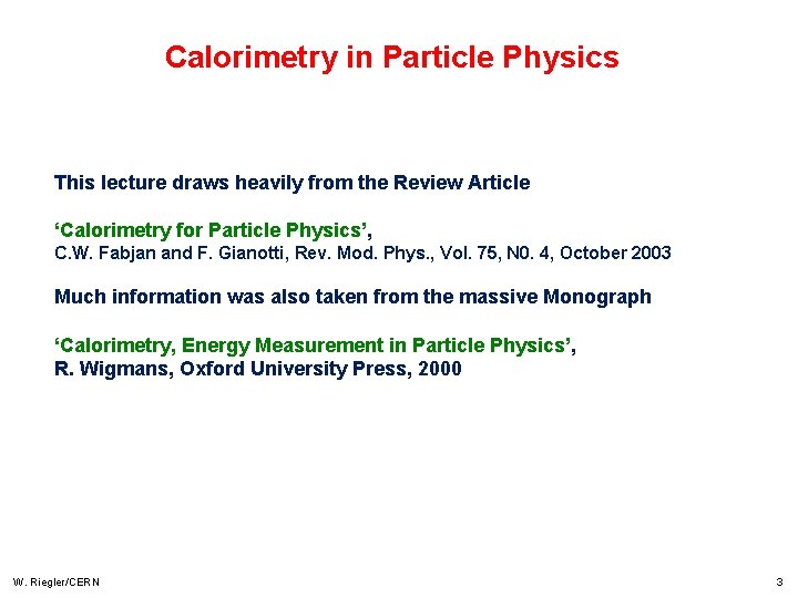 Calorimetry in Particle Physics This lecture draws heavily from the Review Article ‘Calorimetry for Calorimetry in Particle Physics This lecture draws heavily from the Review Article ‘Calorimetry for
