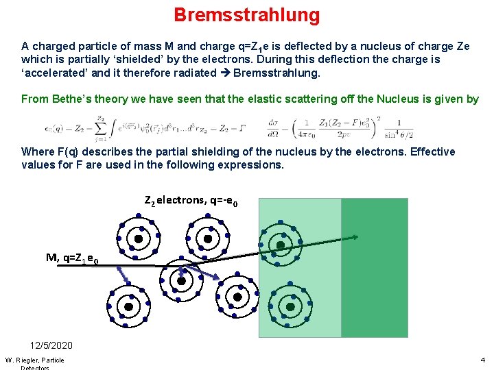 Bremsstrahlung A charged particle of mass M and charge q=Z 1 e is deflected Bremsstrahlung A charged particle of mass M and charge q=Z 1 e is deflected