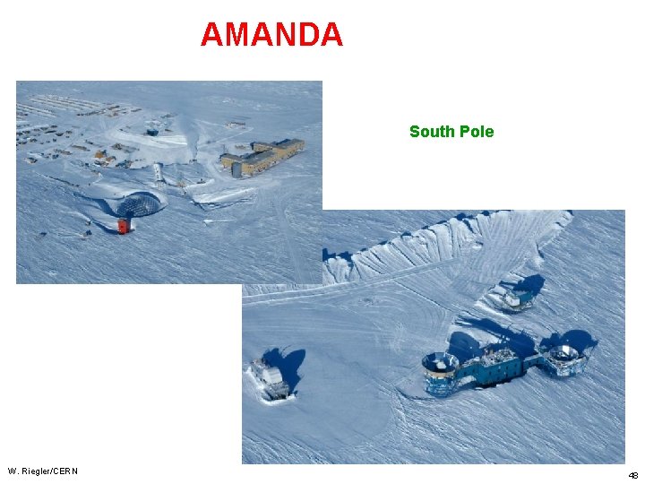 AMANDA South Pole W. Riegler/CERN 48 AMANDA South Pole W. Riegler/CERN 48