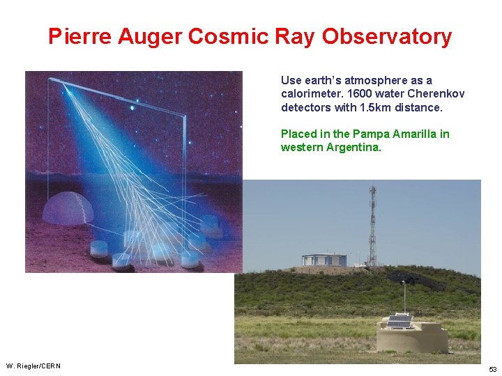 Pierre Auger Cosmic Ray Observatory Use earth’s atmosphere as a calorimeter. 1600 water Cherenkov Pierre Auger Cosmic Ray Observatory Use earth’s atmosphere as a calorimeter. 1600 water Cherenkov