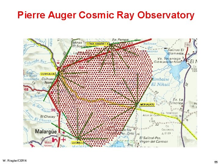 Pierre Auger Cosmic Ray Observatory W. Riegler/CERN 55 Pierre Auger Cosmic Ray Observatory W. Riegler/CERN 55