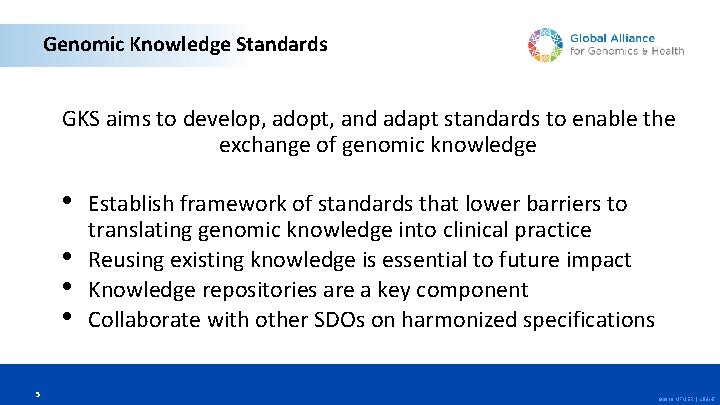 Genomic Knowledge Standards GKS aims to develop, adopt, and adapt standards to enable the Genomic Knowledge Standards GKS aims to develop, adopt, and adapt standards to enable the