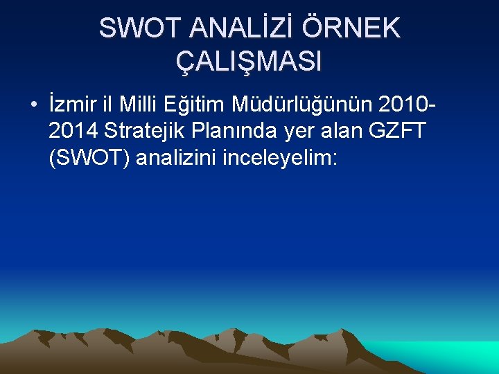 SWOT ANALİZİ ÖRNEK ÇALIŞMASI • İzmir il Milli Eğitim Müdürlüğünün 20102014 Stratejik Planında yer