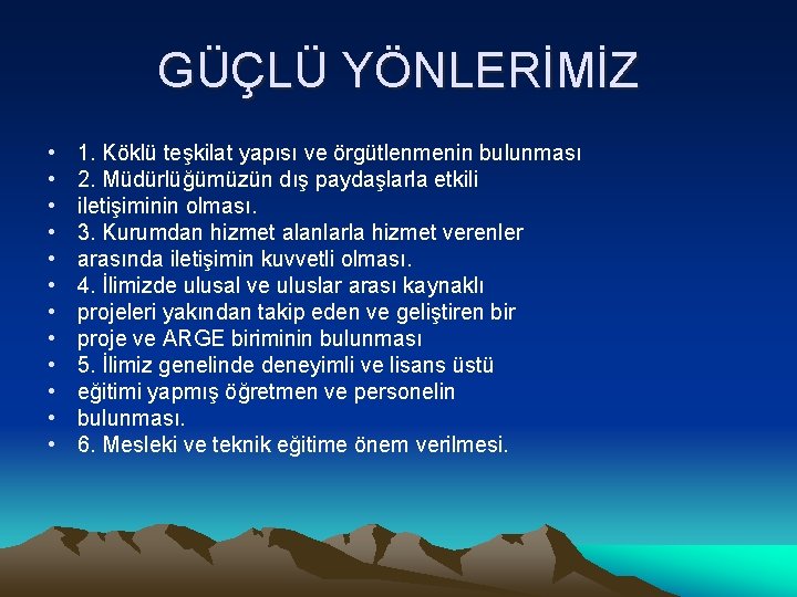 GÜÇLÜ YÖNLERİMİZ • • • 1. Köklü teşkilat yapısı ve örgütlenmenin bulunması 2. Müdürlüğümüzün