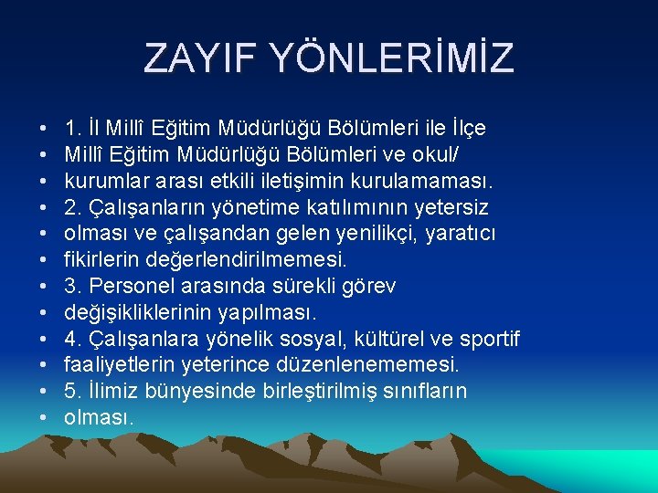 ZAYIF YÖNLERİMİZ • • • 1. İl Millî Eğitim Müdürlüğü Bölümleri ile İlçe Millî