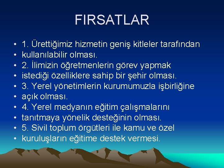 FIRSATLAR • • • 1. Ürettiğimiz hizmetin geniş kitleler tarafından kullanılabilir olması. 2. İlimizin