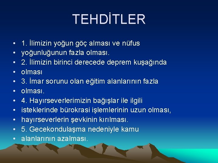 TEHDİTLER • • • 1. İlimizin yoğun göç alması ve nüfus yoğunluğunun fazla olması.