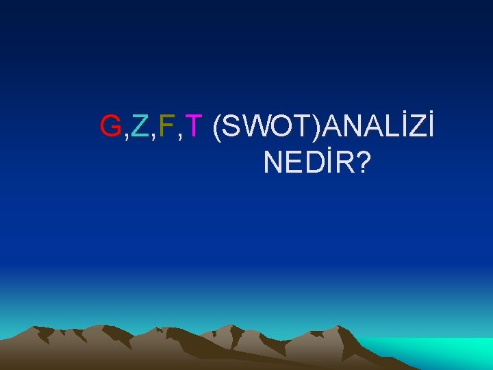 G, Z, F, T (SWOT)ANALİZİ NEDİR? 