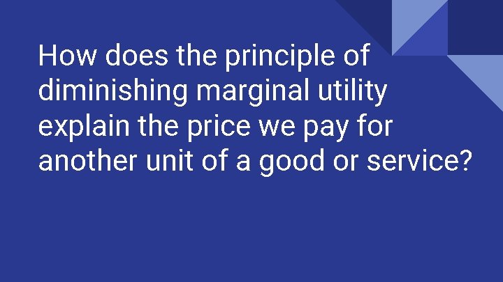 How does the principle of diminishing marginal utility explain the price we pay for