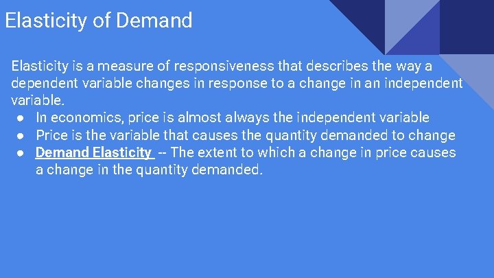 Elasticity of Demand Elasticity is a measure of responsiveness that describes the way a