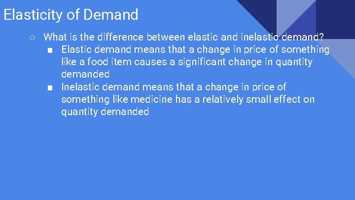 Elasticity of Demand ○ What is the difference between elastic and inelastic demand? ■