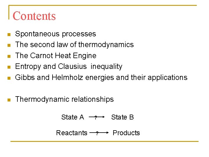 Contents n Spontaneous processes The second law of thermodynamics The Carnot Heat Engine Entropy Contents n Spontaneous processes The second law of thermodynamics The Carnot Heat Engine Entropy