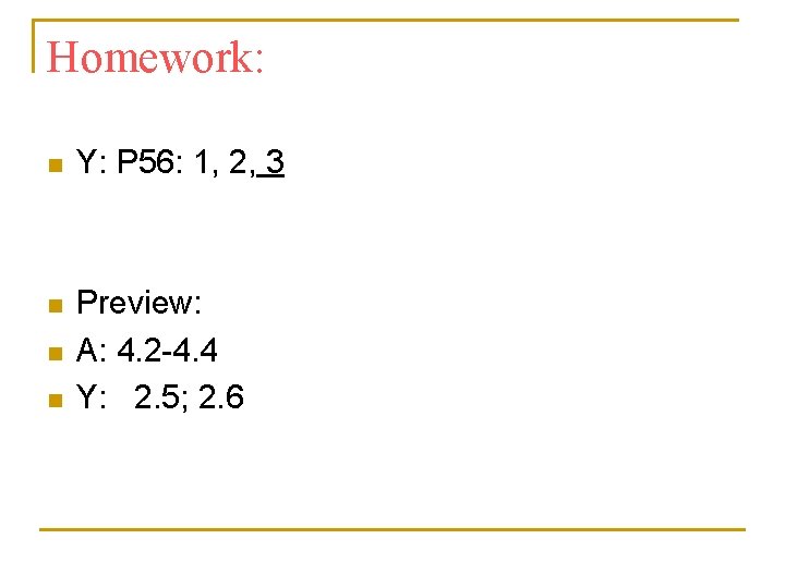 Homework: n Y: P 56: 1, 2, 3 n Preview: A: 4. 2 -4. Homework: n Y: P 56: 1, 2, 3 n Preview: A: 4. 2 -4.
