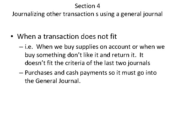 Section 4 Journalizing other transaction s using a general journal • When a transaction