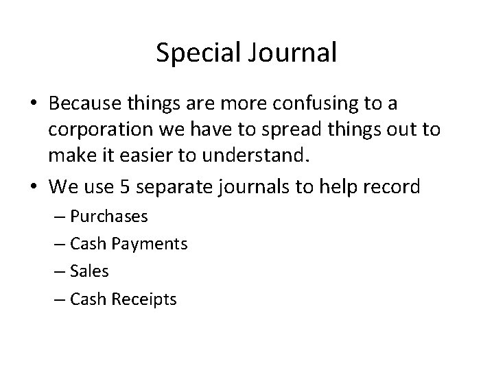 Special Journal • Because things are more confusing to a corporation we have to