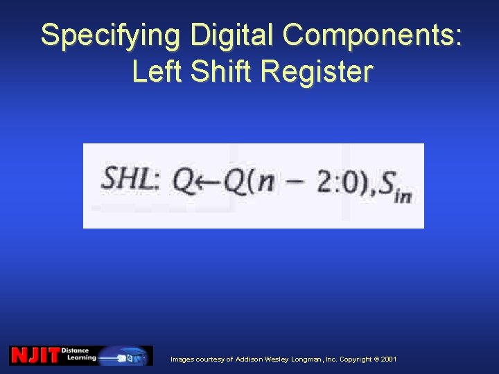 Specifying Digital Components: Left Shift Register Images courtesy of Addison Wesley Longman, Inc. Copyright