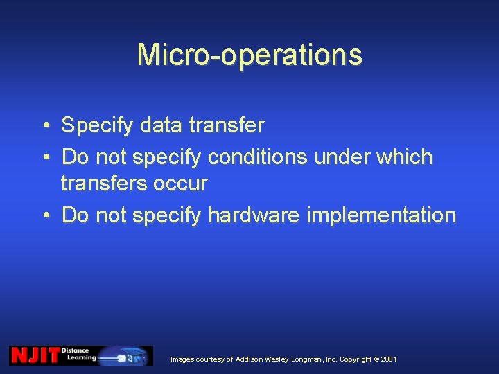 Micro-operations • Specify data transfer • Do not specify conditions under which transfers occur