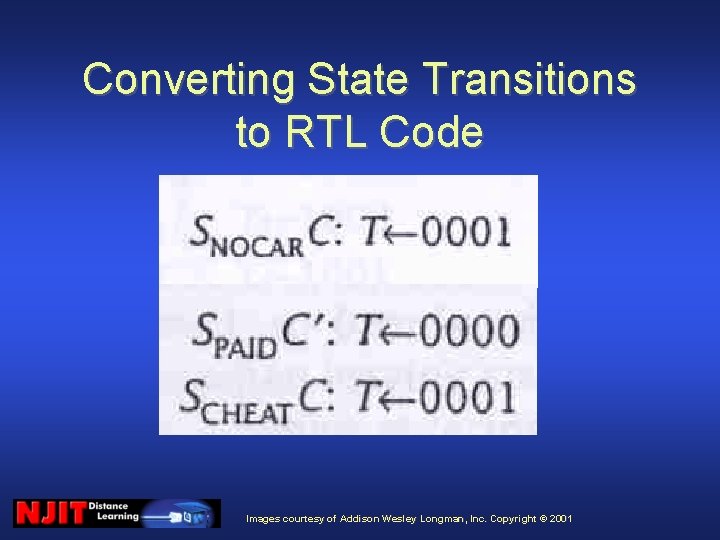 Converting State Transitions to RTL Code Images courtesy of Addison Wesley Longman, Inc. Copyright