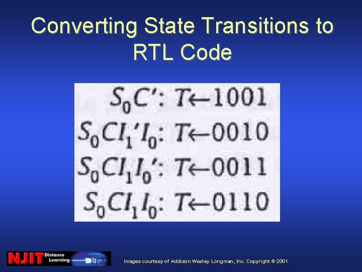 Converting State Transitions to RTL Code Images courtesy of Addison Wesley Longman, Inc. Copyright
