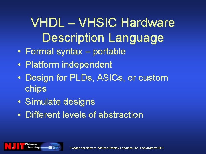 VHDL – VHSIC Hardware Description Language • • • Formal syntax – portable Platform