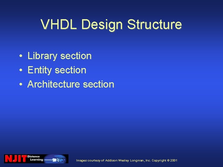 VHDL Design Structure • • • Library section Entity section Architecture section Images courtesy
