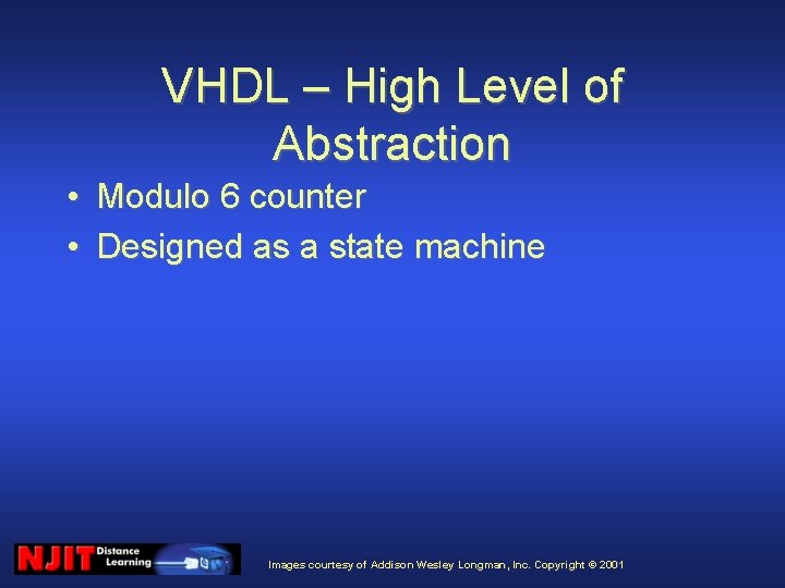 VHDL – High Level of Abstraction • Modulo 6 counter • Designed as a