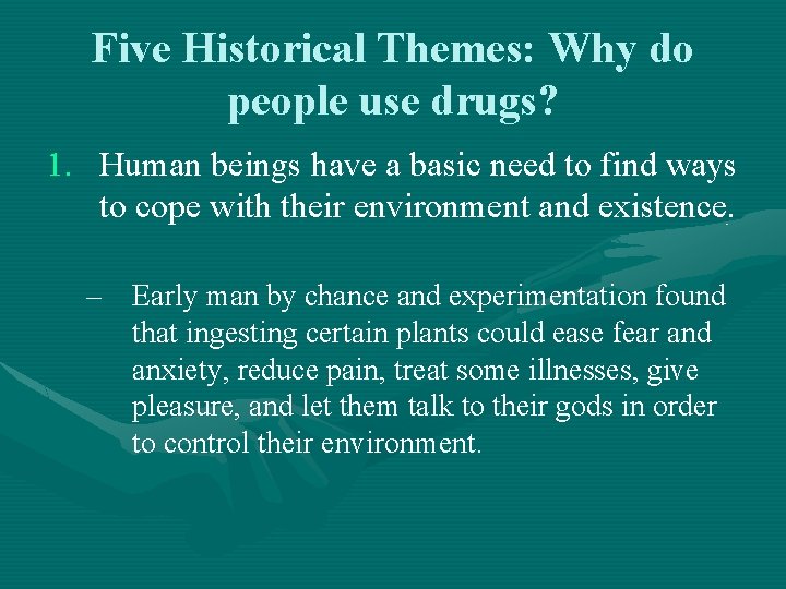 Five Historical Themes: Why do people use drugs? 1. Human beings have a basic
