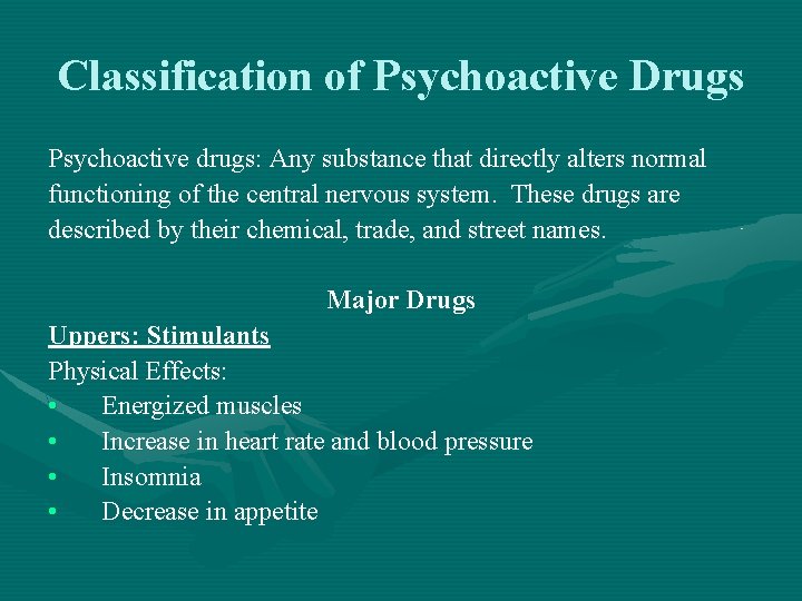 Classification of Psychoactive Drugs Psychoactive drugs: Any substance that directly alters normal functioning of