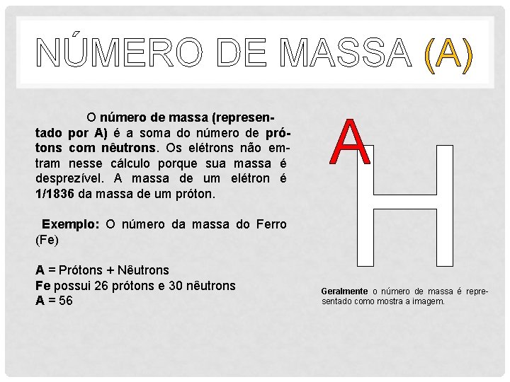 NÚMERO DE MASSA (A) O número de massa (representado por A) é a soma