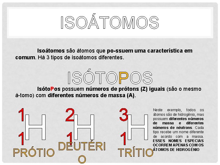 ISOÁTOMOS Isoátomos são átomos que po-ssuem uma característica em comum. Há 3 tipos de