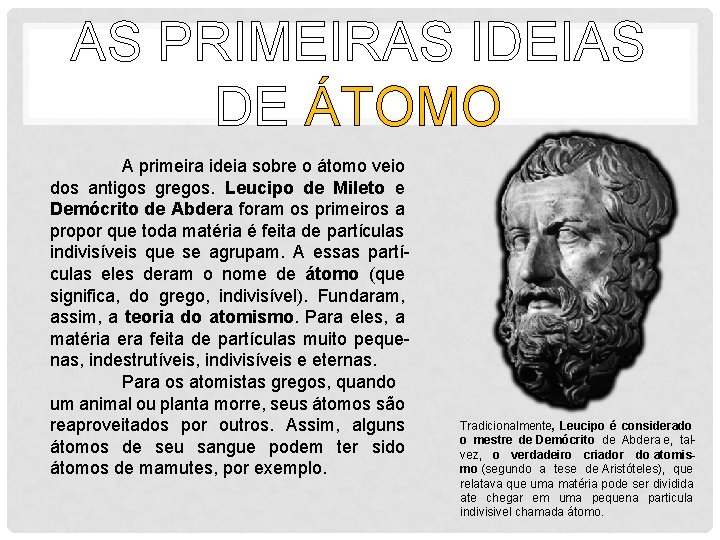 AS PRIMEIRAS IDEIAS DE ÁTOMO A primeira ideia sobre o átomo veio dos antigos