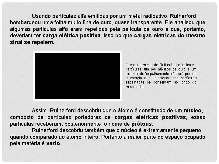 Usando partículas alfa emitidas por um metal radioativo, Rutherford bombardeou uma folha muito fina