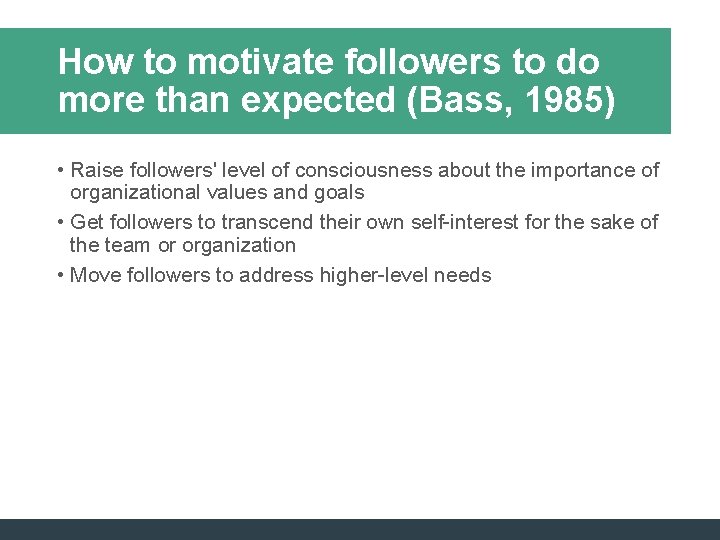 How to motivate followers to do more than expected (Bass, 1985) • Raise followers' How to motivate followers to do more than expected (Bass, 1985) • Raise followers'