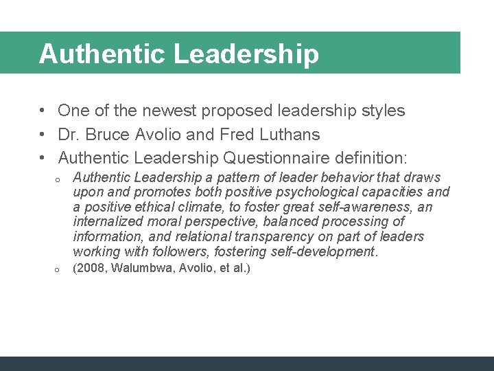 Authentic Leadership • One of the newest proposed leadership styles • Dr. Bruce Avolio Authentic Leadership • One of the newest proposed leadership styles • Dr. Bruce Avolio