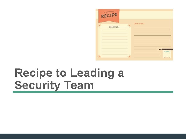Recipe to Leading a Security Team Recipe to Leading a Security Team