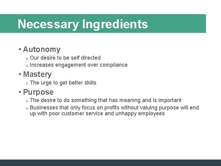 Necessary Ingredients • Autonomy Our desire to be self directed o Increases engagement over Necessary Ingredients • Autonomy Our desire to be self directed o Increases engagement over