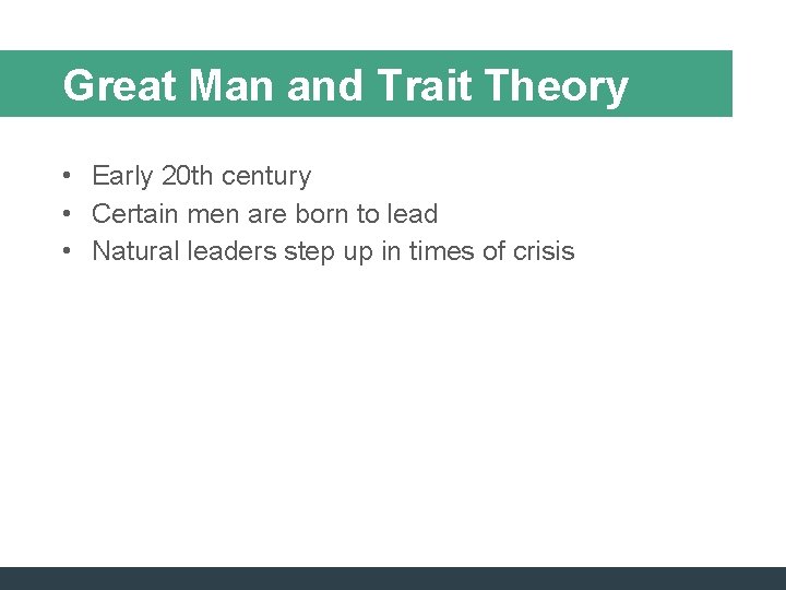 Great Man and Trait Theory • Early 20 th century • Certain men are Great Man and Trait Theory • Early 20 th century • Certain men are