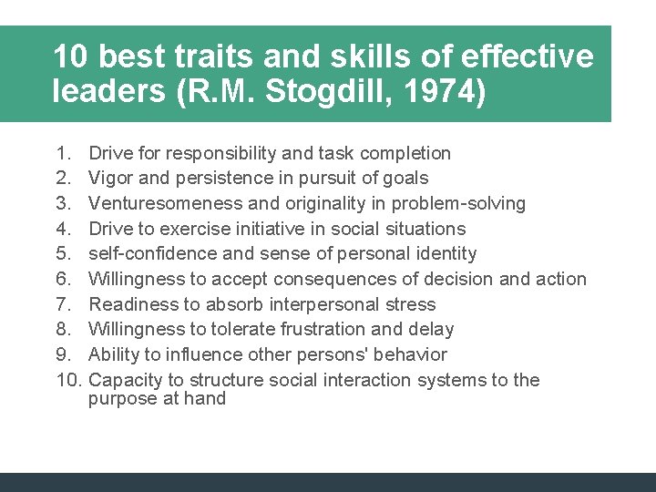 10 best traits and skills of effective leaders (R. M. Stogdill, 1974) 1. Drive 10 best traits and skills of effective leaders (R. M. Stogdill, 1974) 1. Drive