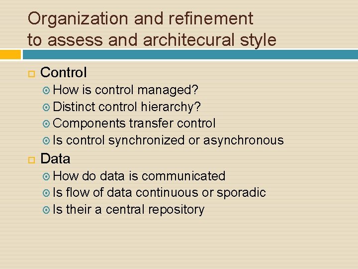 Organization and refinement to assess and architecural style Control How is control managed? Distinct