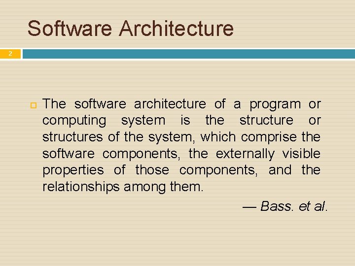 Software Architecture 2 The software architecture of a program or computing system is the