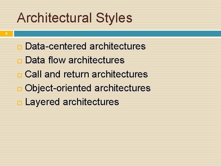 Architectural Styles 6 Data-centered architectures Data flow architectures Call and return architectures Object-oriented architectures