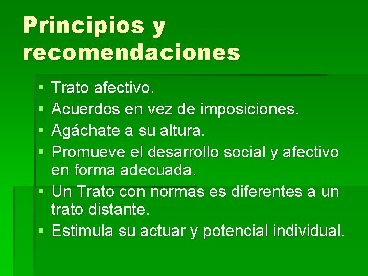 Principios y recomendaciones § § Trato afectivo. Acuerdos en vez de imposiciones. Agáchate a